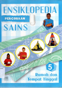 Ensiklopedia percobaan sains 5 : rumah dan tempat tinggal