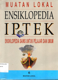 Muatan lokal ensiklopedia IPTEK jilid 6 : ensiklopedia sains untuk pelajar dan umum