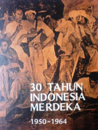 Tiga puluh (30) tahun Indonesia merdeka 1950-1964